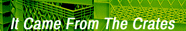 It Came From The Crates